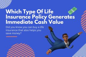 Read more about the article Which Type of Life Insurance Policy Generates Immediate Cash Value